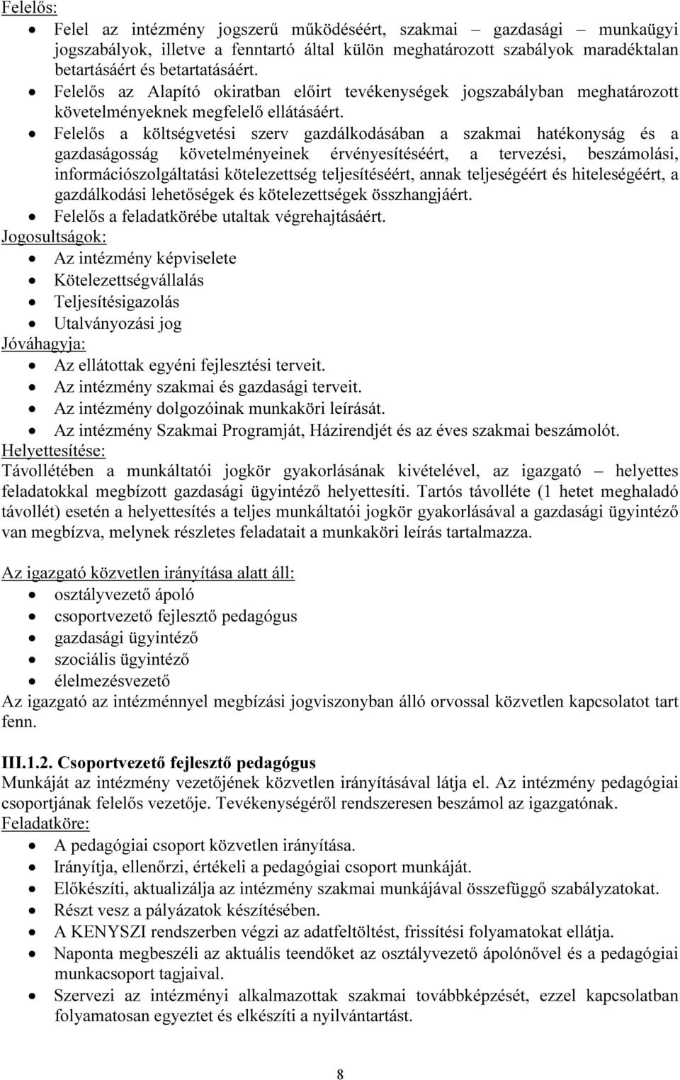 Felelős a költségvetési szerv gazdálkodásában a szakmai hatékonyság és a gazdaságosság követelményeinek érvényesítéséért, a tervezési, beszámolási, információszolgáltatási kötelezettség