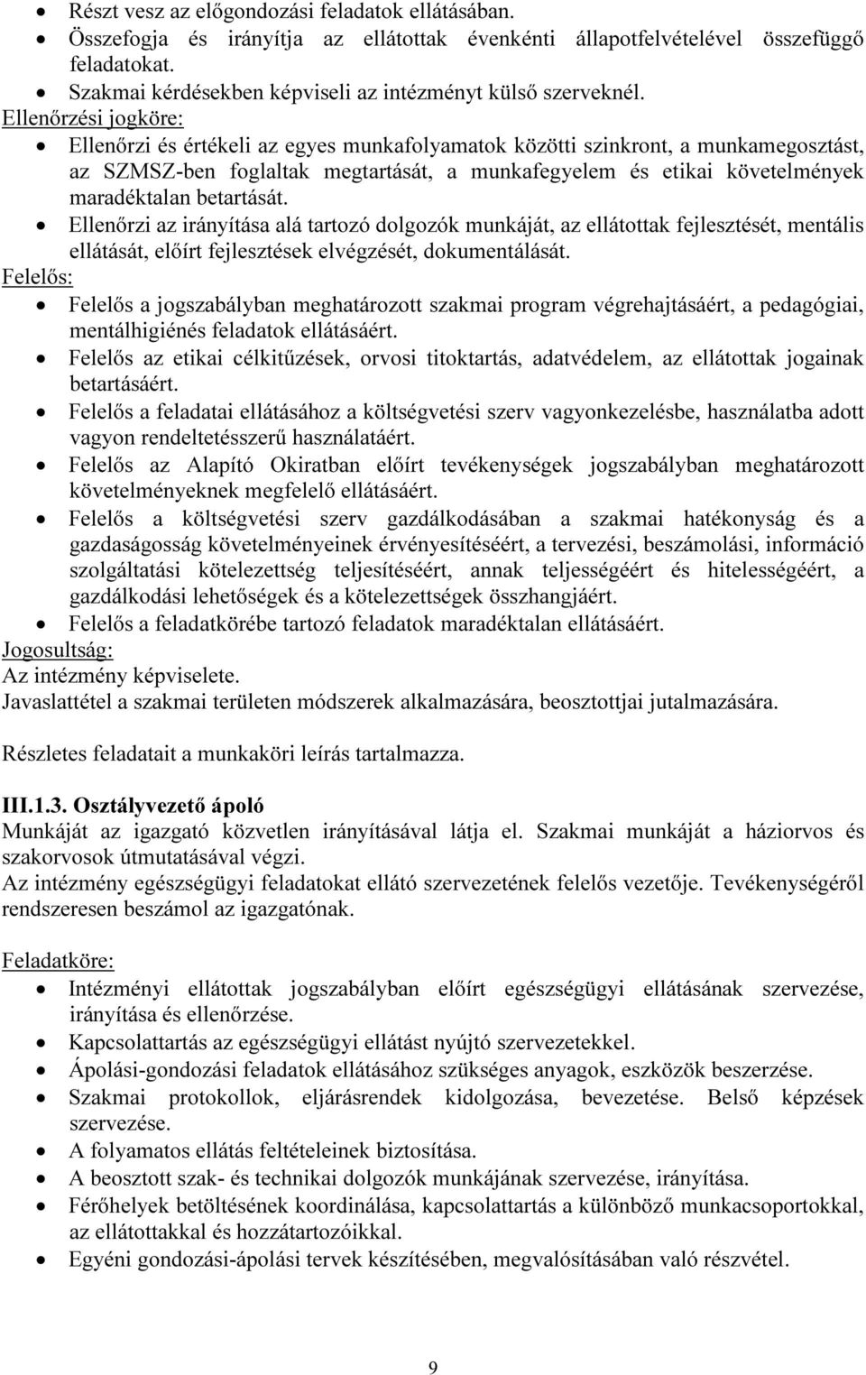 Ellenőrzési jogköre: Ellenőrzi és értékeli az egyes munkafolyamatok közötti szinkront, a munkamegosztást, az SZMSZ-ben foglaltak megtartását, a munkafegyelem és etikai követelmények maradéktalan