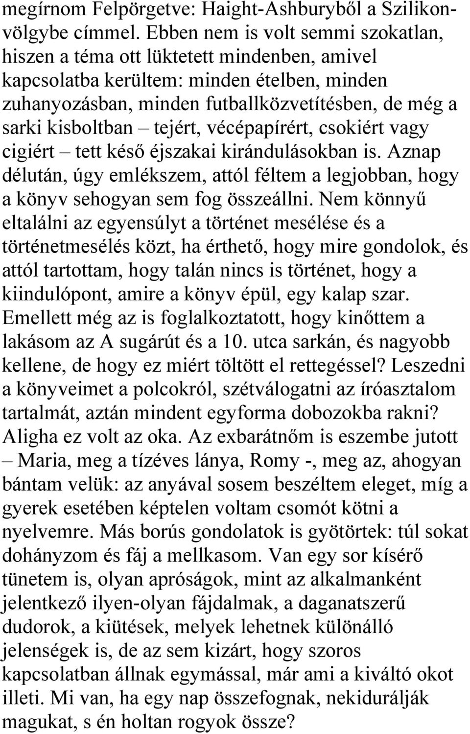 tejért, vécépapírért, csokiért vagy cigiért tett késő éjszakai kirándulásokban is. Aznap délután, úgy emlékszem, attól féltem a legjobban, hogy a könyv sehogyan sem fog összeállni.