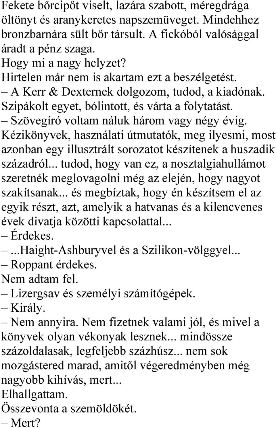 Kézikönyvek, használati útmutatók, meg ilyesmi, most azonban egy illusztrált sorozatot készítenek a huszadik századról.