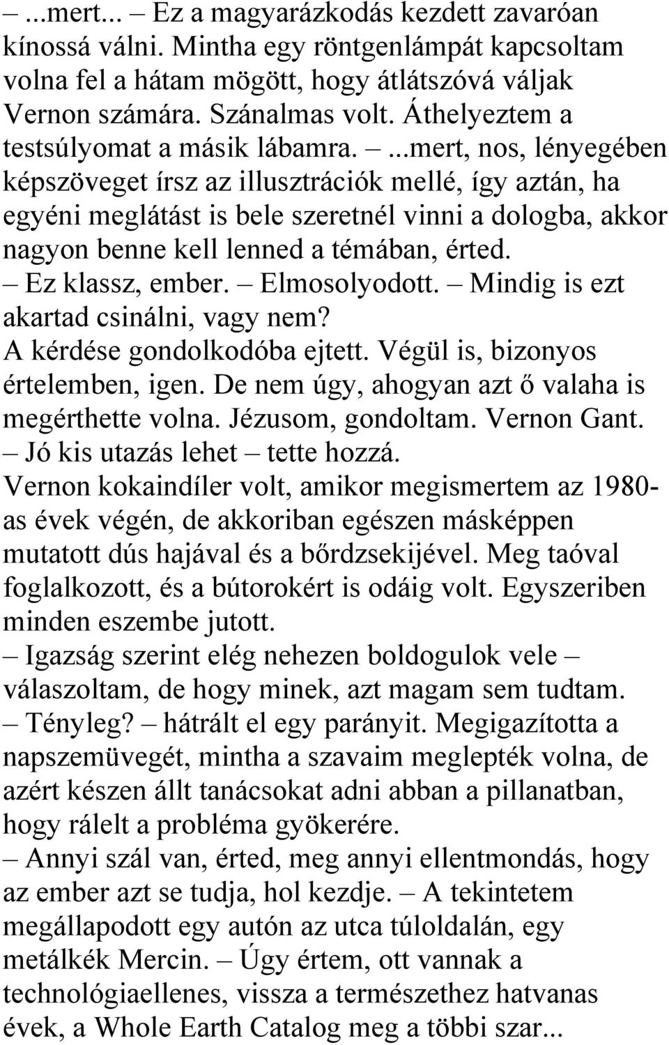 ...mert, nos, lényegében képszöveget írsz az illusztrációk mellé, így aztán, ha egyéni meglátást is bele szeretnél vinni a dologba, akkor nagyon benne kell lenned a témában, érted. Ez klassz, ember.