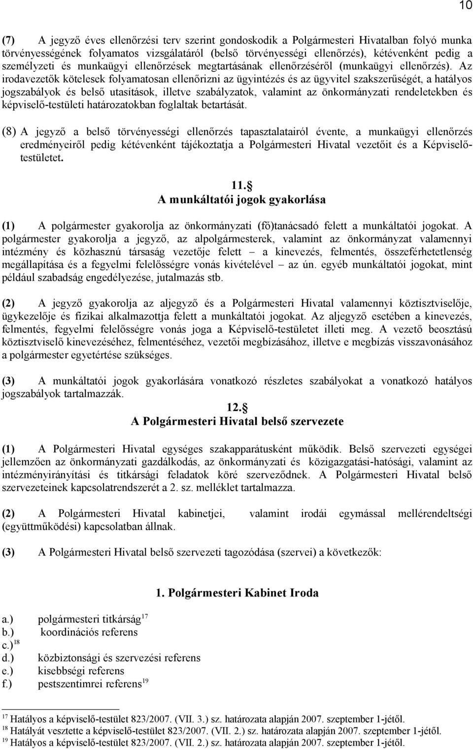 Az irodavezetők kötelesek folyamatosan ellenőrizni az ügyintézés és az ügyvitel szakszerűségét, a hatályos jogszabályok és belső utasítások, illetve szabályzatok, valamint az önkormányzati