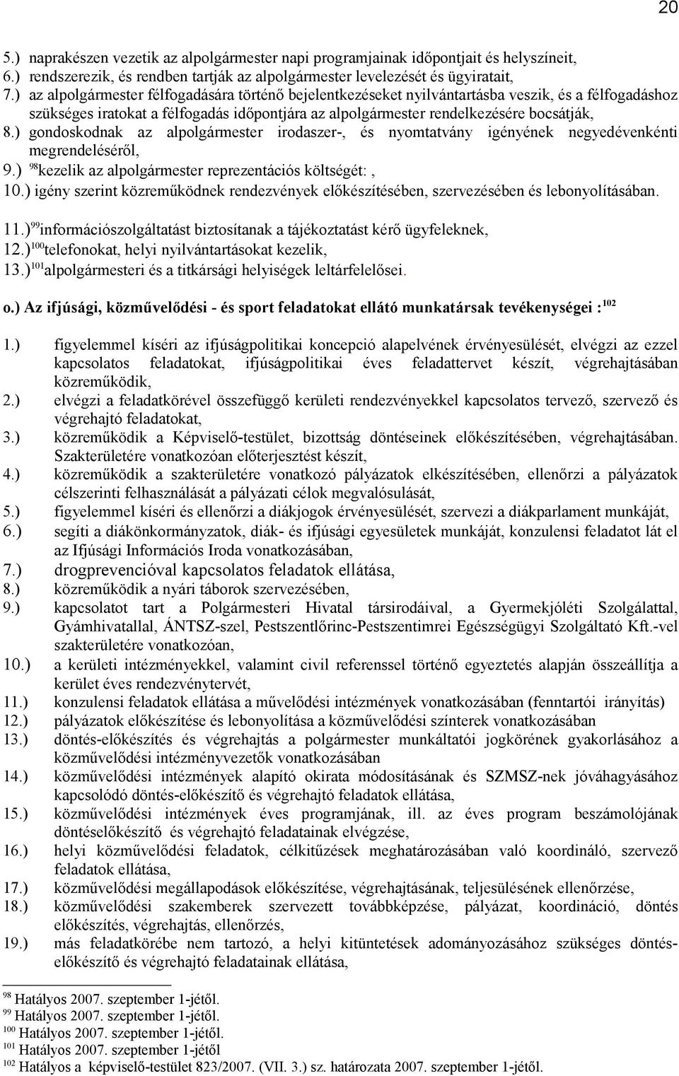 ) gondoskodnak az alpolgármester irodaszer-, és nyomtatvány igényének negyedévenkénti megrendeléséről, 9.) 98 kezelik az alpolgármester reprezentációs költségét:, 10.