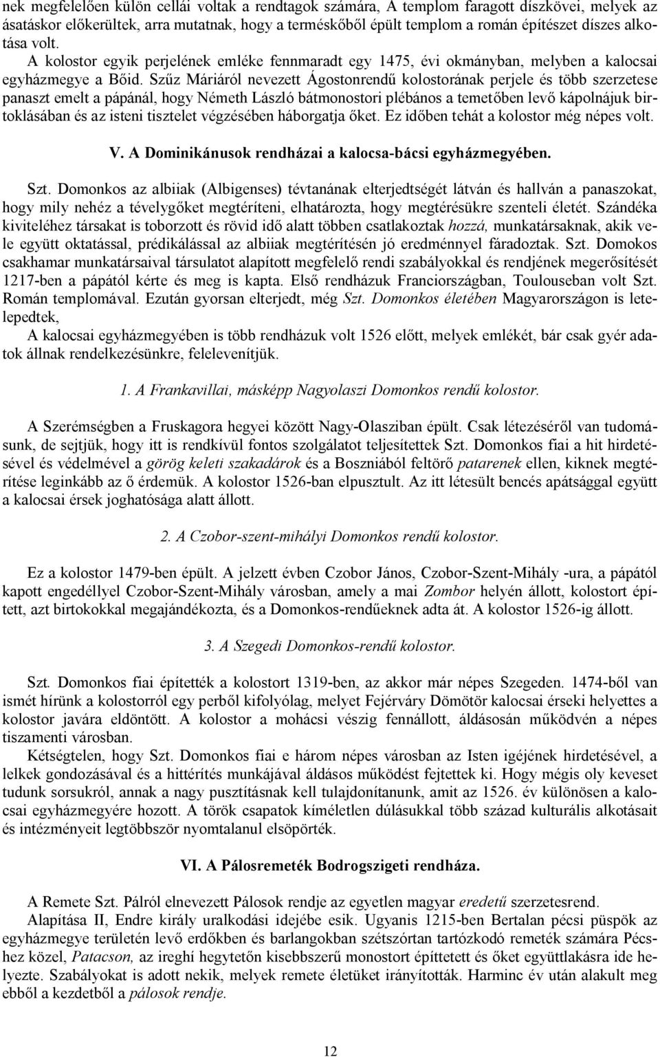 Szűz Máriáról nevezett Ágostonrendű kolostorának perjele és több szerzetese panaszt emelt a pápánál, hogy Németh László bátmonostori plébános a temetőben levő kápolnájuk birtoklásában és az isteni