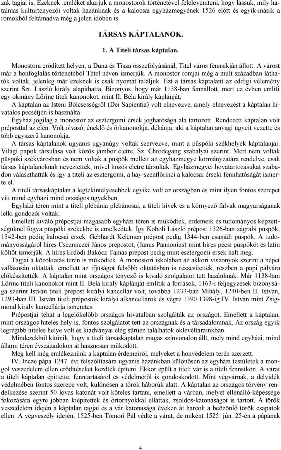 jelen időben is. TÁRSAS KÁPTALANOK. 1. A Titeli társas káptalan. Monostora erődített helyen, a Duna és Tisza összefolyásánál, Titel város fennsíkján állott.