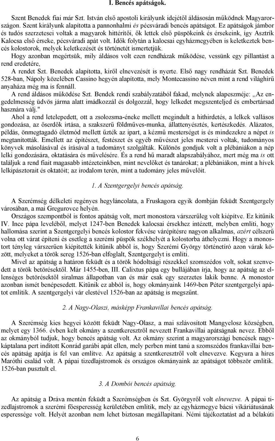 Idők folytán a kalocsai egyházmegyében is keletkeztek bencés kolostorok, melyek keletkezését és történetét ismertetjük.