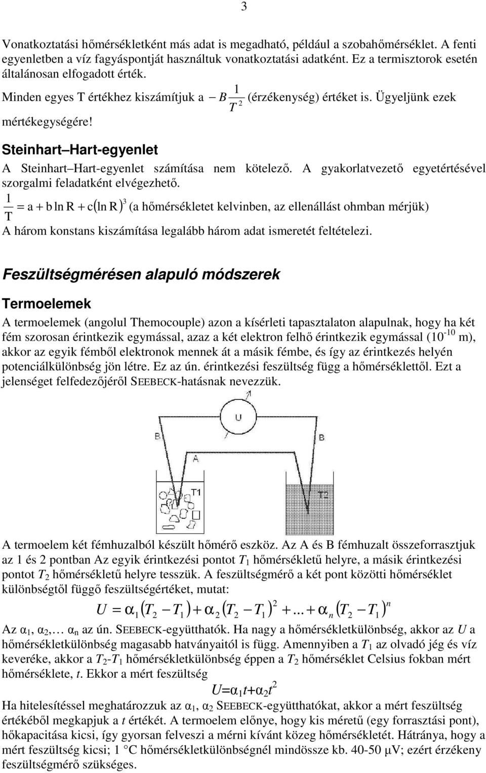 Steinhart Hart-egyenlet A Steinhart Hart-egyenlet számítása nem kötelezı. A gyakorlatvezetı egyetértésével szorgalmi feladatként elvégezhetı.