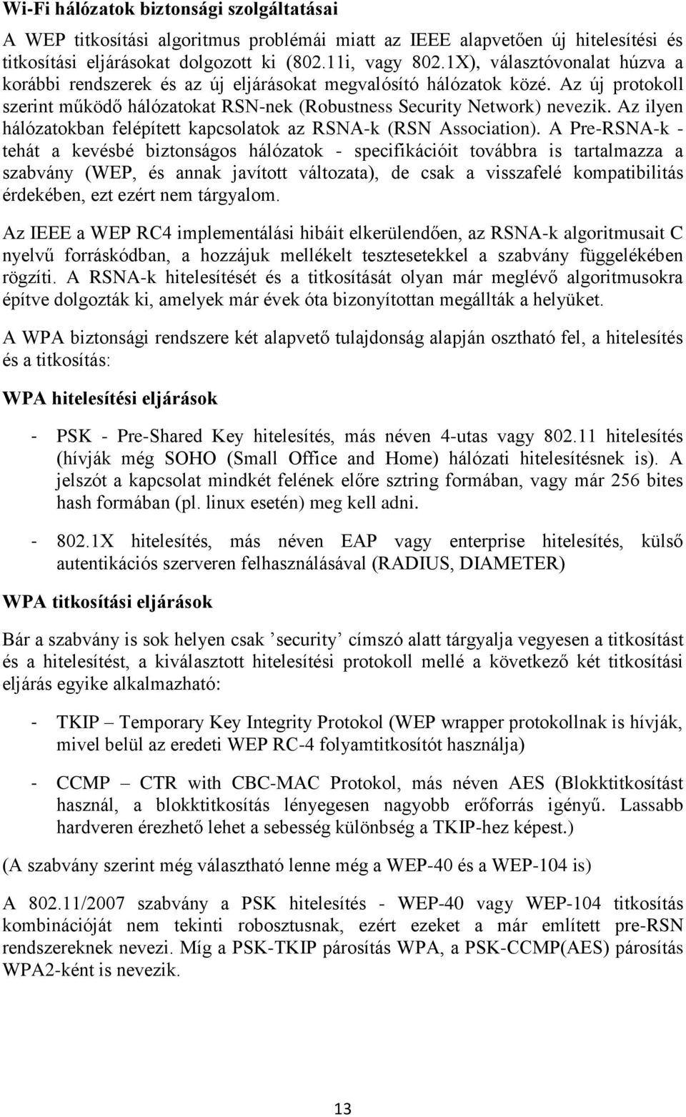 Az ilyen hálózatokban felépített kapcsolatok az RSNA-k (RSN Association).