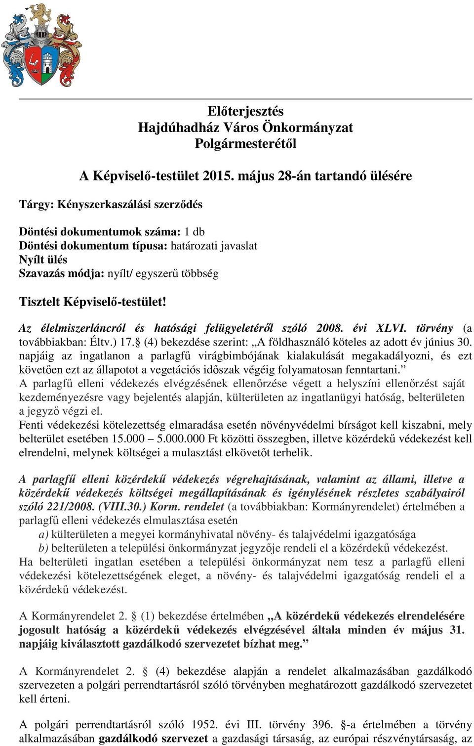 Tisztelt Képviselő-testület! Az élelmiszerláncról és hatósági felügyeletéről szóló 2008. évi XLVI. törvény (a továbbiakban: Éltv.) 17.