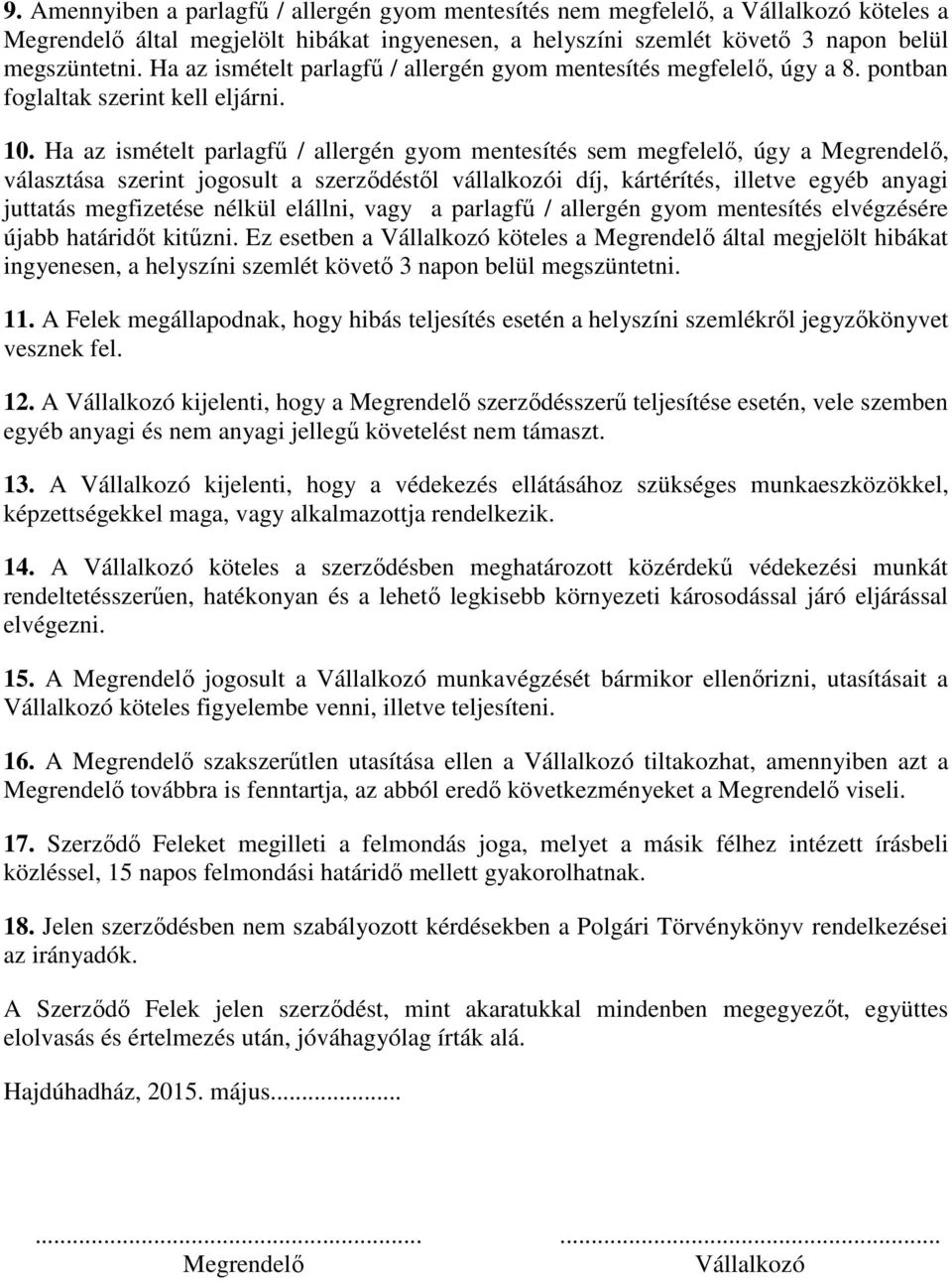 Ha az ismételt parlagfű / allergén gyom mentesítés sem megfelelő, úgy a Megrendelő, választása szerint jogosult a szerződéstől vállalkozói díj, kártérítés, illetve egyéb anyagi juttatás megfizetése