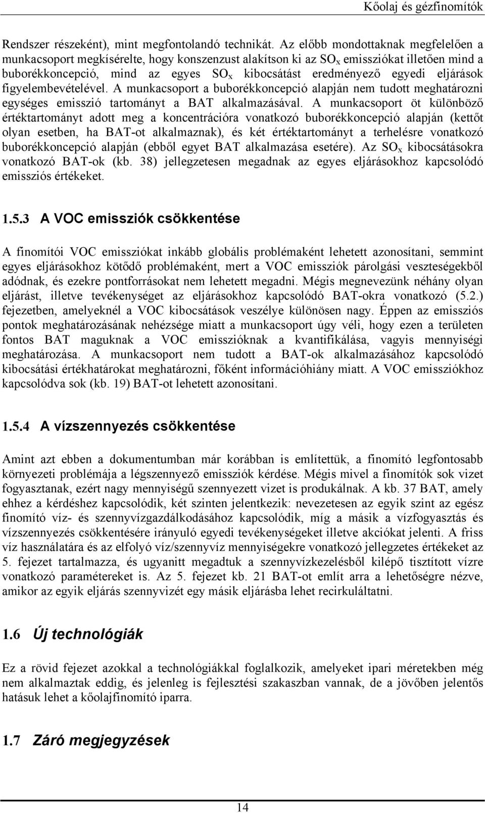 eljárások figyelembevételével. A munkacsoport a buborékkoncepció alapján nem tudott meghatározni egységes emisszió tartományt a BAT alkalmazásával.