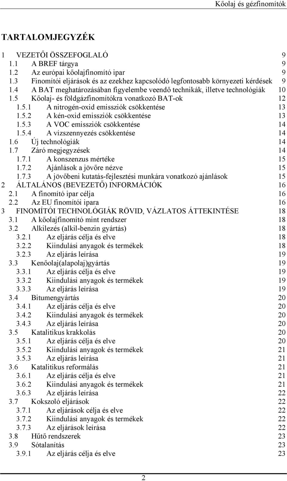 5.3 A VOC emissziók csökkentése 14 1.5.4 A vízszennyezés csökkentése 14 1.6 Új technológiák 14 1.7 