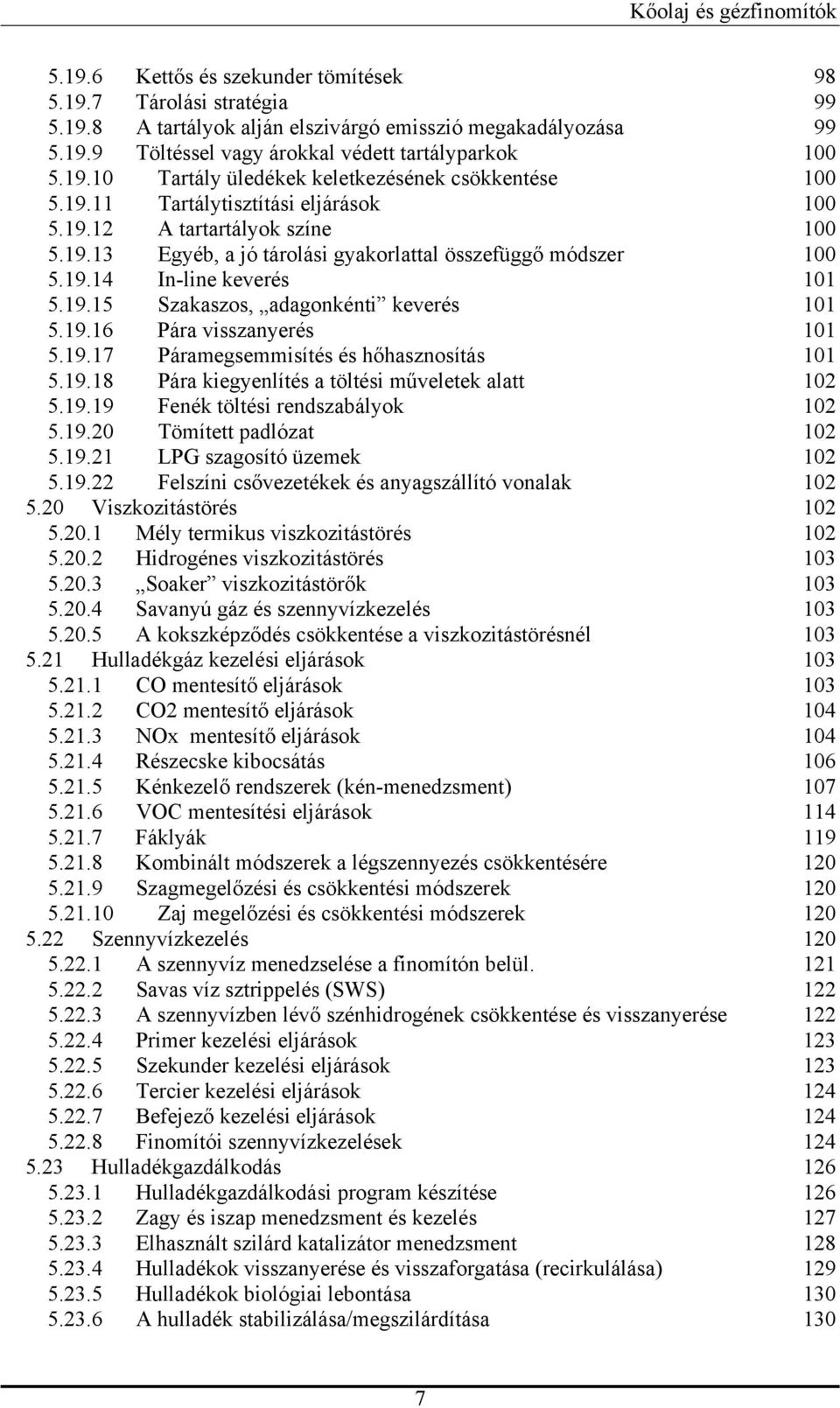 19.16 Pára visszanyerés 101 5.19.17 Páramegsemmisítés és hőhasznosítás 101 5.19.18 Pára kiegyenlítés a töltési műveletek alatt 102 5.19.19 Fenék töltési rendszabályok 102 5.19.20 Tömített padlózat 102 5.