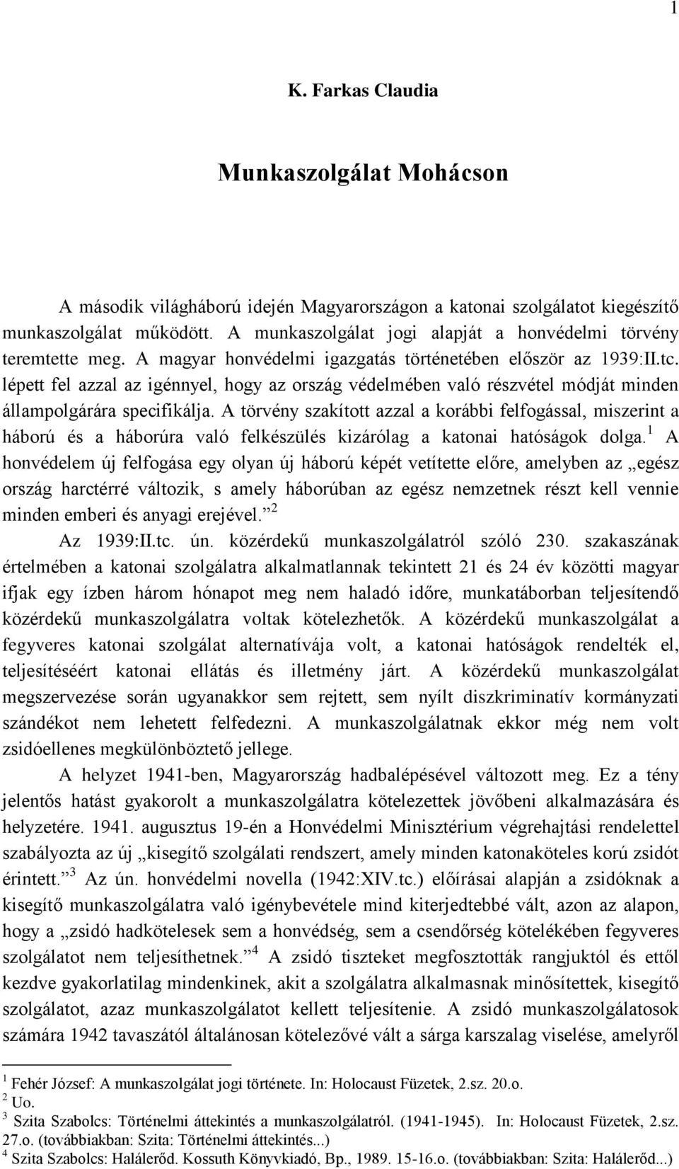 lépett fel azzal az igénnyel, hogy az ország védelmében való részvétel módját minden állampolgárára specifikálja.