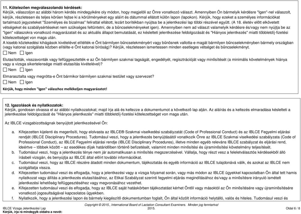 Kérjük, hogy ezeket a személyes információkat tartalmazó jegyzeteket "Személyes és bizalmas" felirattal ellátott, lezárt borítékban nyújtsa be a jelentkezési lap többi részével együtt. (A 18.