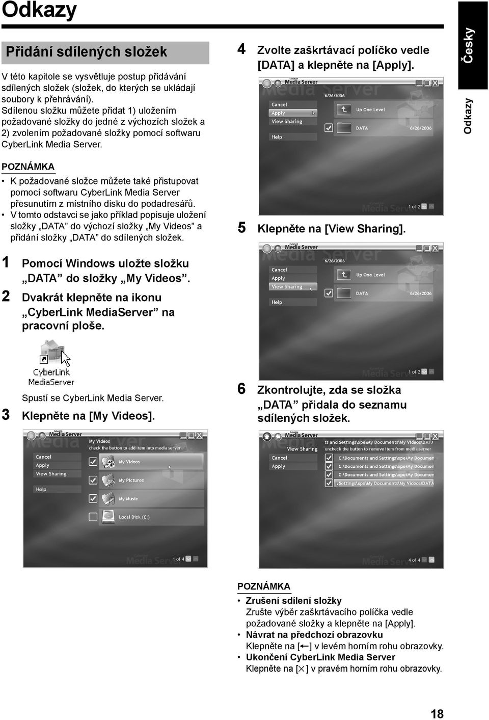 Česky Odkazy Odkazy V této kapitole se vysvětluje postup přidávání sdílených složek (složek, do kterých se ukládají soubory k přehrávání).