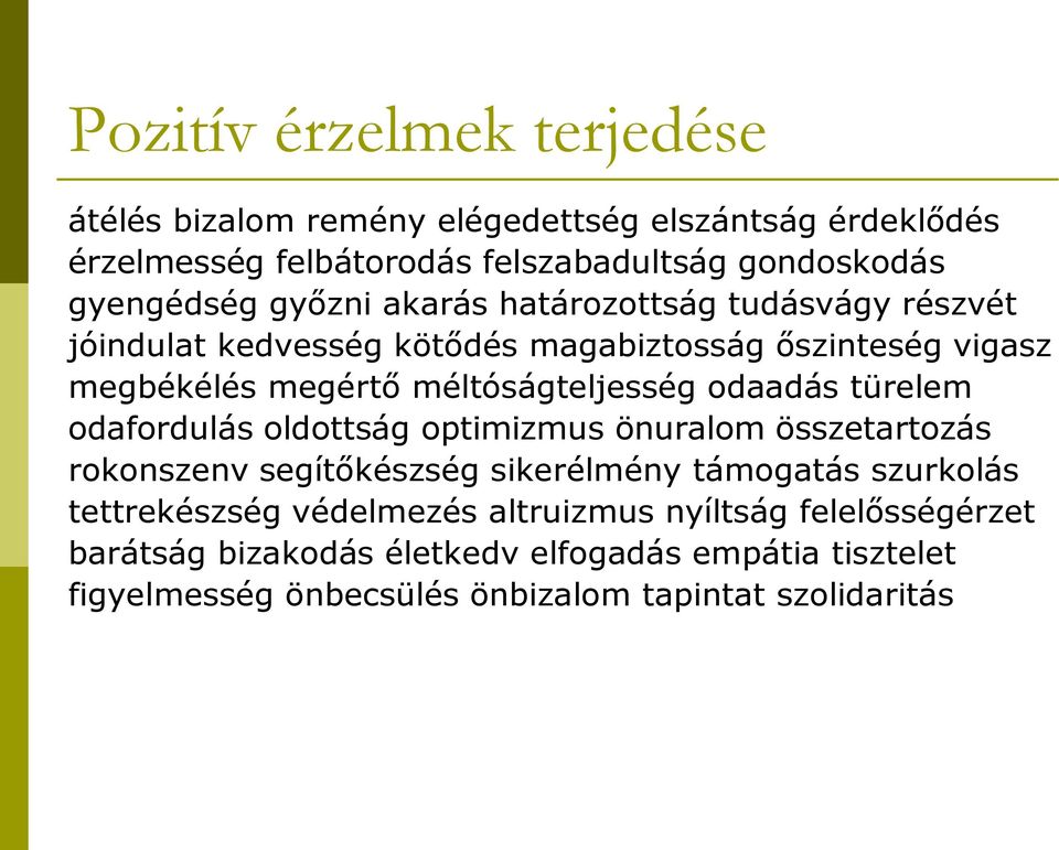 odaadás türelem odafordulás oldottság optimizmus önuralom összetartozás rokonszenv segítőkészség sikerélmény támogatás szurkolás tettrekészség