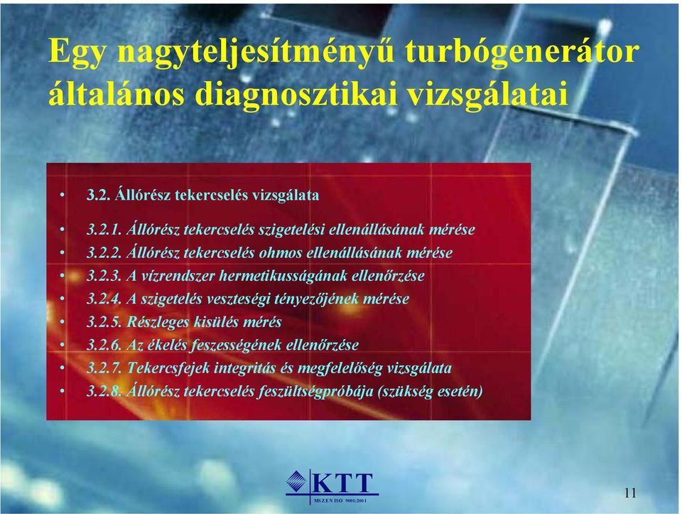 2.4. A szigetelés veszteségi tényezőjének mérése 3.2.5. Részleges kisülés mérés 3.2.6. Az ékelés feszességének ellenőrzése 3.2.7.