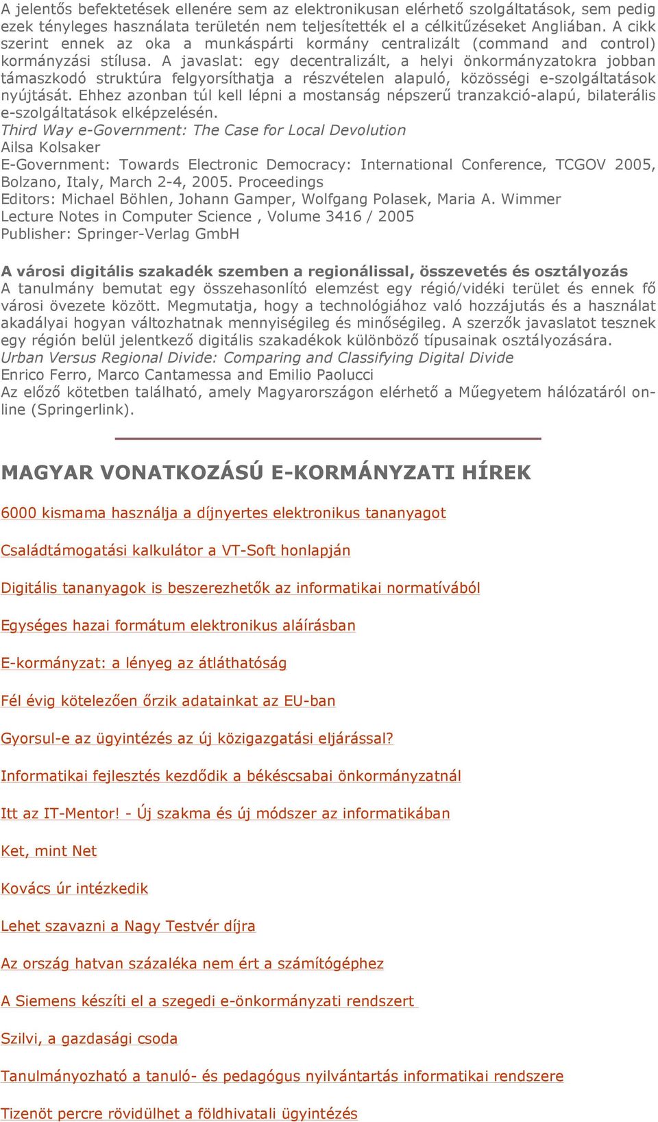 A javaslat: egy decentralizált, a helyi önkormányzatokra jobban támaszkodó struktúra felgyorsíthatja a részvételen alapuló, közösségi e-szolgáltatások nyújtását.