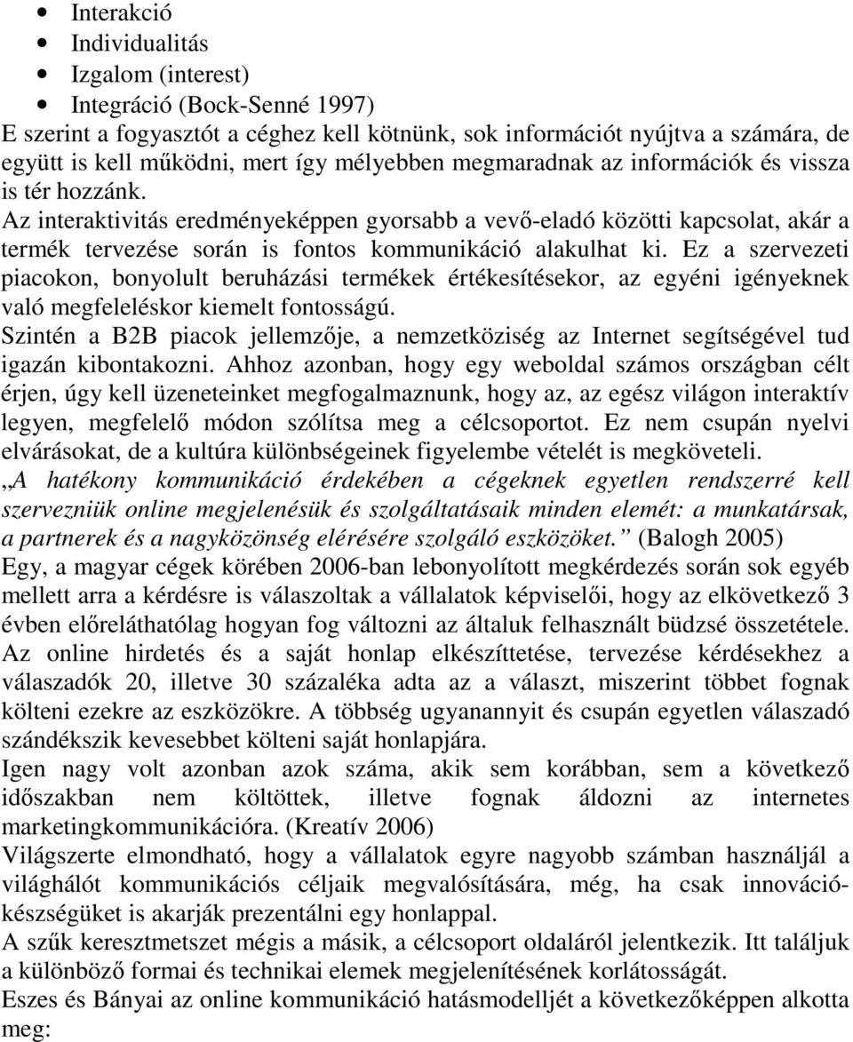 Az interaktivitás eredményeképpen gyorsabb a vevı-eladó közötti kapcsolat, akár a termék tervezése során is fontos kommunikáció alakulhat ki.