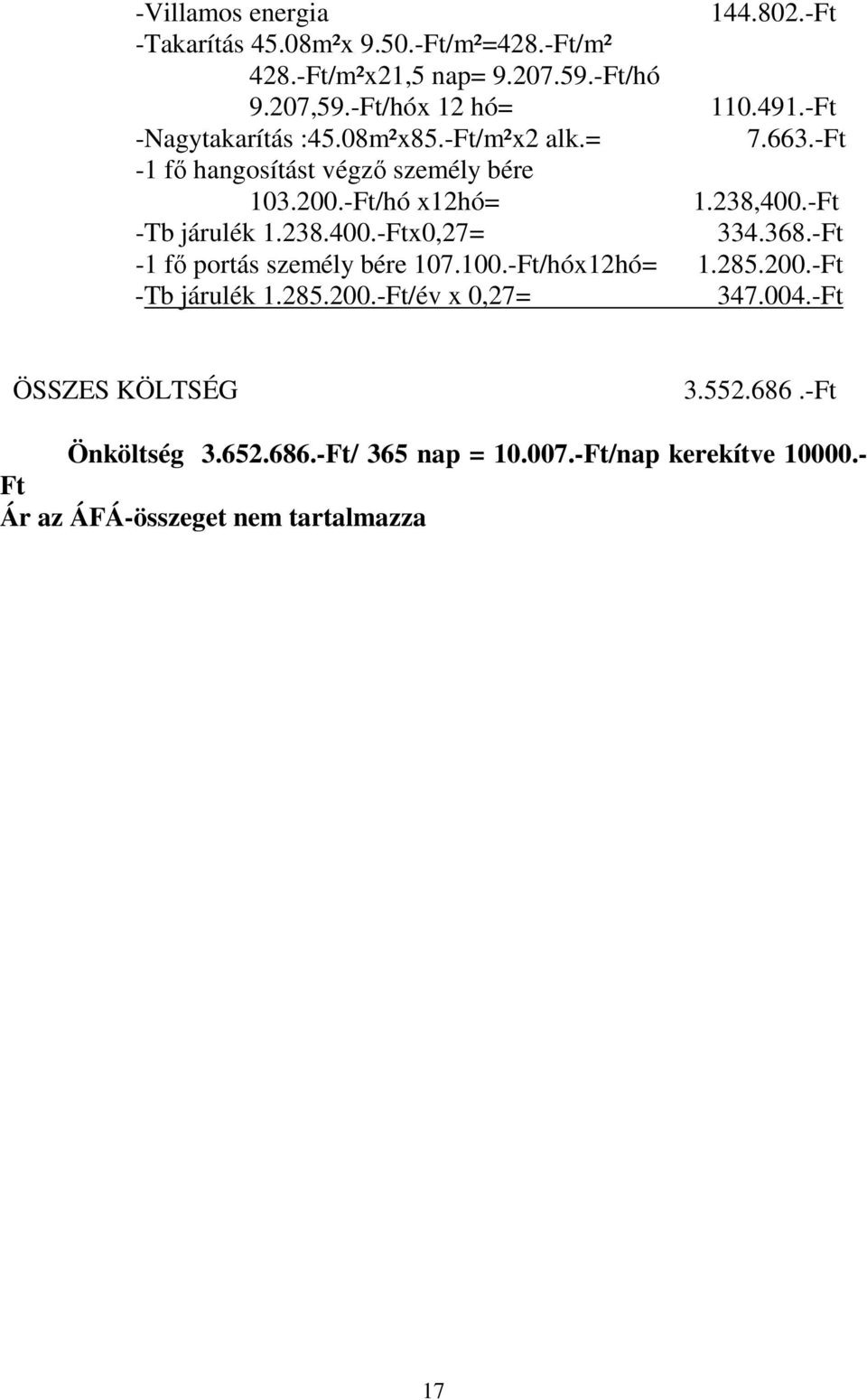 -Ft -Tb járulék 1.238.400.-Ftx0,27= 334.368.-Ft -1 fő portás személy bére 107.100.-Ft/hóx12hó= 1.285.200.-Ft -Tb járulék 1.285.200.-Ft/év x 0,27= 347.