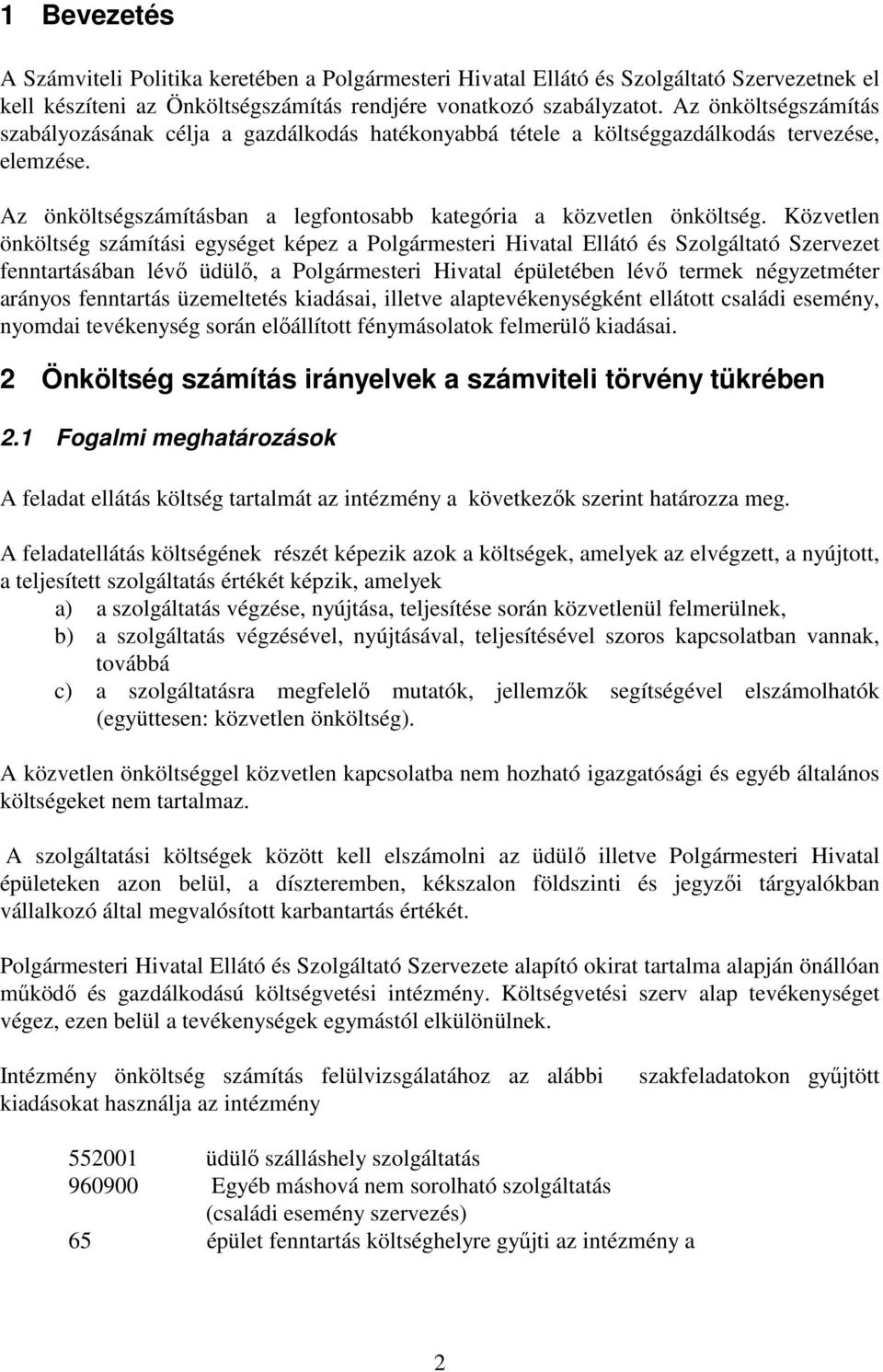 Közvetlen önköltség számítási egységet képez a Polgármesteri Hivatal Ellátó és Szolgáltató Szervezet fenntartásában lévő üdülő, a Polgármesteri Hivatal épületében lévő termek négyzetméter arányos