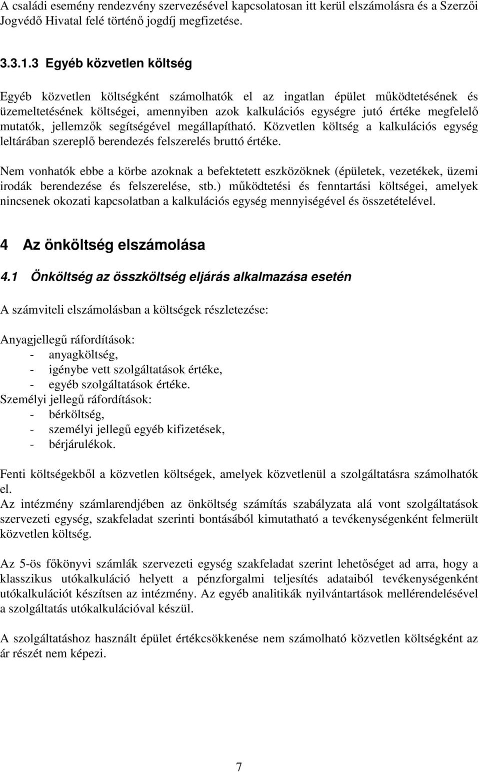 mutatók, jellemzők segítségével megállapítható. Közvetlen költség a kalkulációs egység leltárában szereplő berendezés felszerelés bruttó értéke.