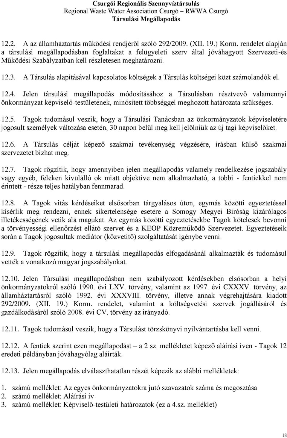 A Társulás alapításával kapcsolatos költségek a Társulás költségei közt számolandók el. 12.4.