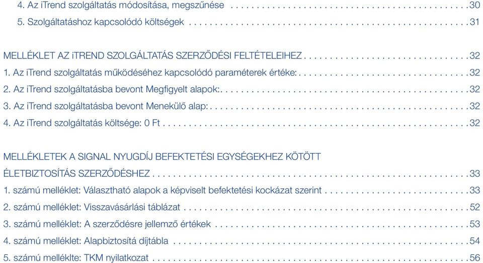 Az itrend szolgáltatás költsége: 0 Ft... 32 MELLÉKLETEK A SIGNAL NYUGDÍJ BEFEKTETÉSI EGYSÉGEKHEZ KÖTÖTT ÉLETBIZTOSÍTÁS SZERZŐDÉSHEZ... 33 1.