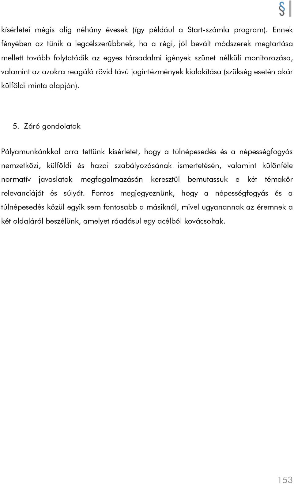 rövid távú jogintézmények kialakítása (szükség esetén akár külföldi minta alapján). 5.