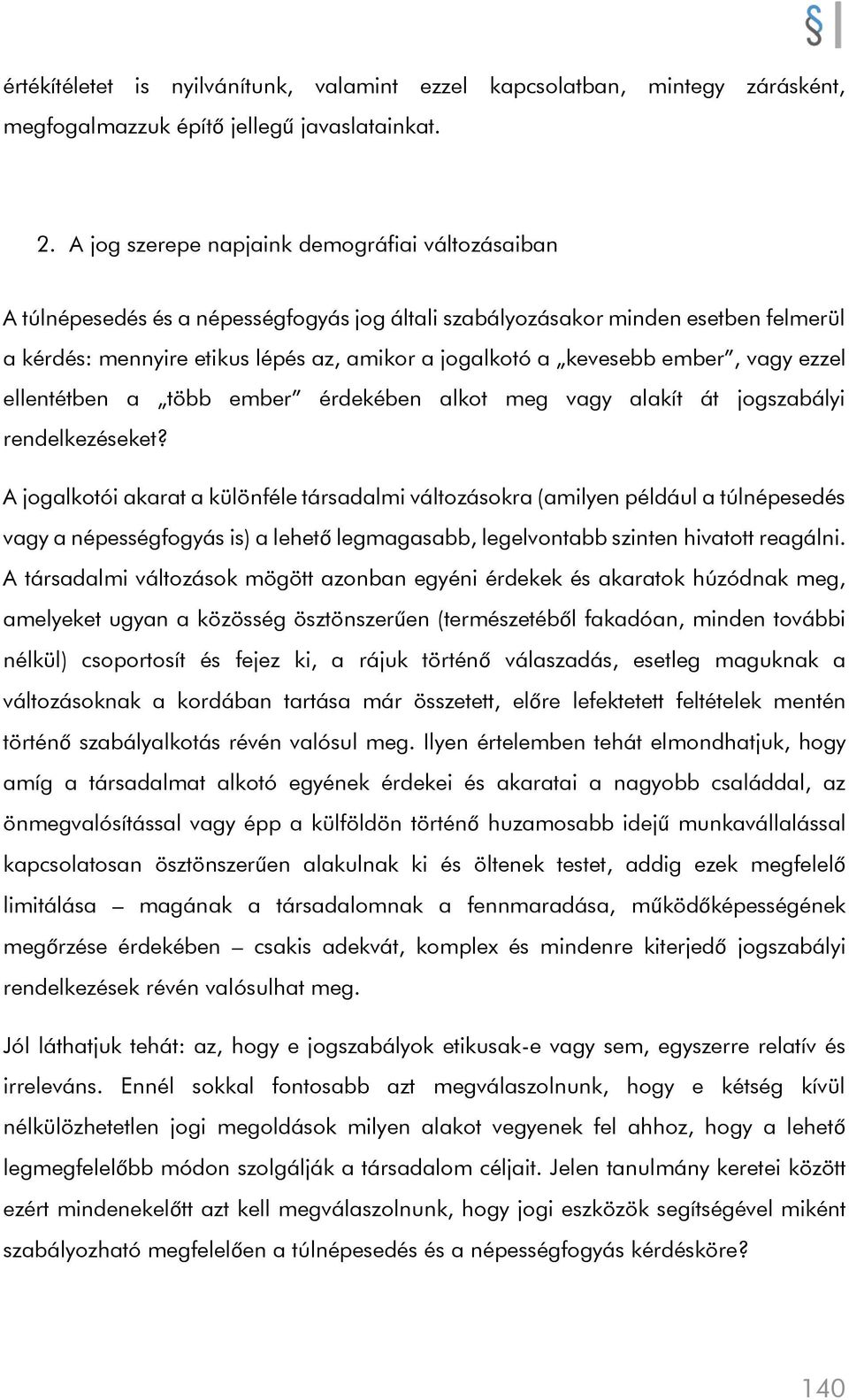 kevesebb ember, vagy ezzel ellentétben a több ember érdekében alkot meg vagy alakít át jogszabályi rendelkezéseket?