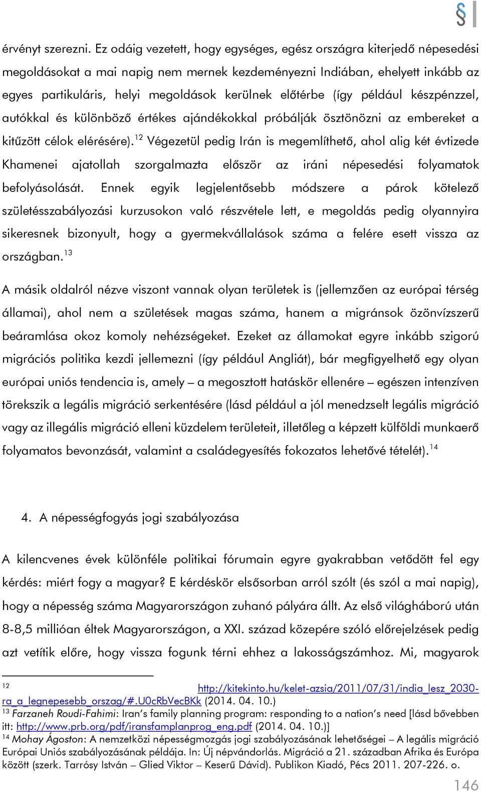 előtérbe (így például készpénzzel, autókkal és különböző értékes ajándékokkal próbálják ösztönözni az embereket a kitűzött célok elérésére).