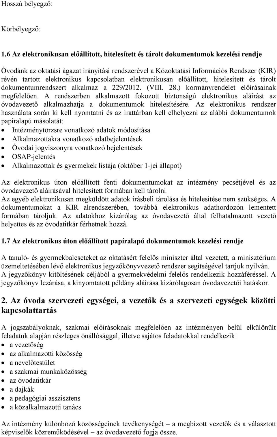 elektronikus kapcsolatban elektronikusan előállított, hitelesített és tárolt dokumentumrendszert alkalmaz a 229/2012. (VIII. 28.) kormányrendelet előírásainak megfelelően.