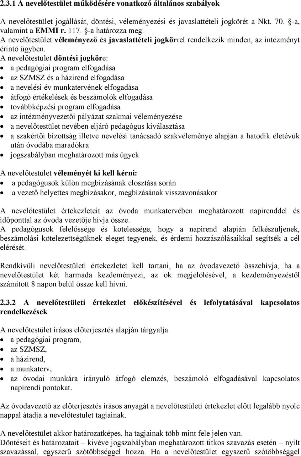 A nevelőtestület döntési jogköre: a pedagógiai program elfogadása az SZMSZ és a házirend elfogadása a nevelési év munkatervének elfogadása átfogó értékelések és beszámolók elfogadása továbbképzési