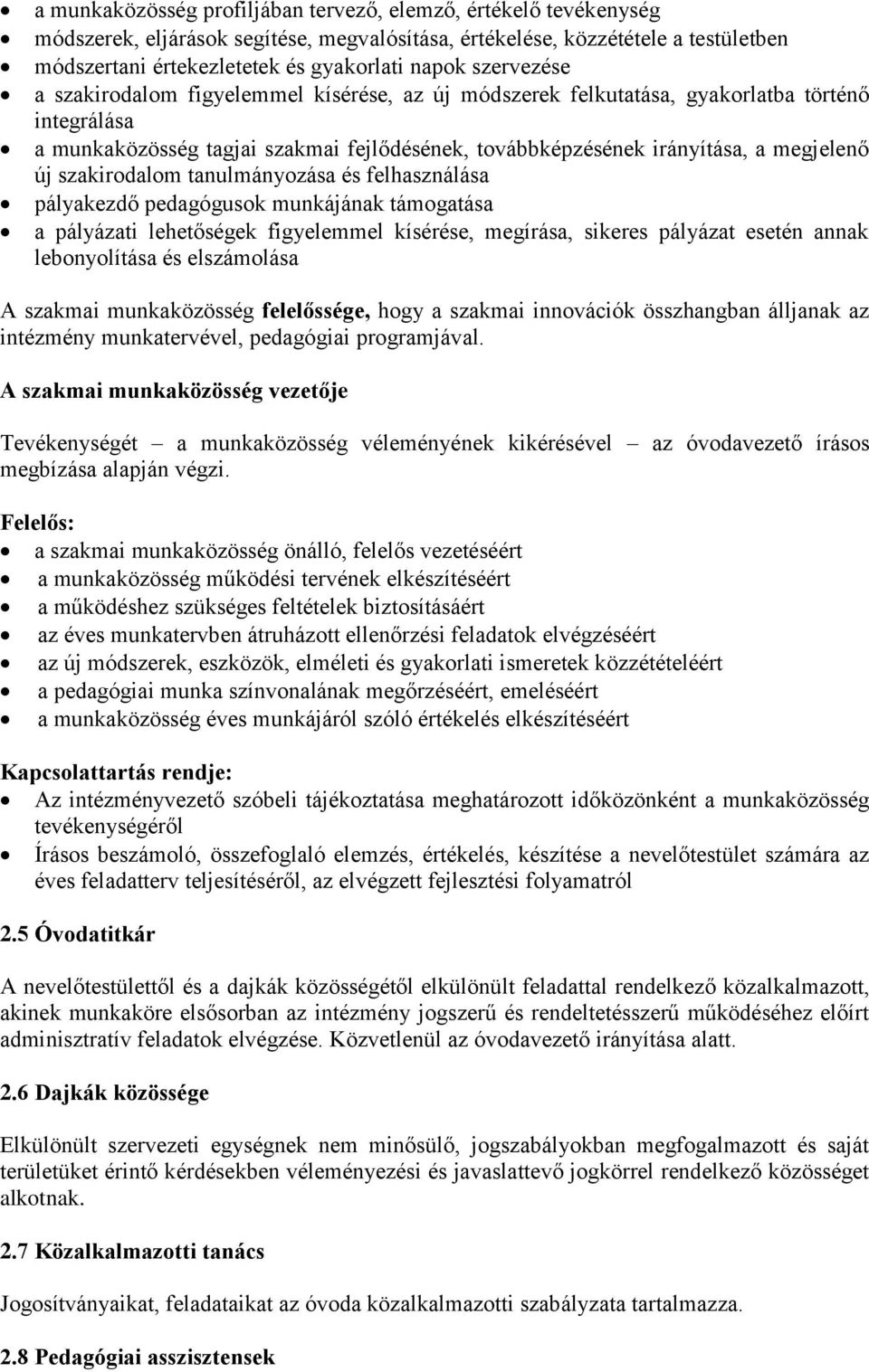 szakirodalom tanulmányozása és felhasználása pályakezdő pedagógusok munkájának támogatása a pályázati lehetőségek figyelemmel kísérése, megírása, sikeres pályázat esetén annak lebonyolítása és