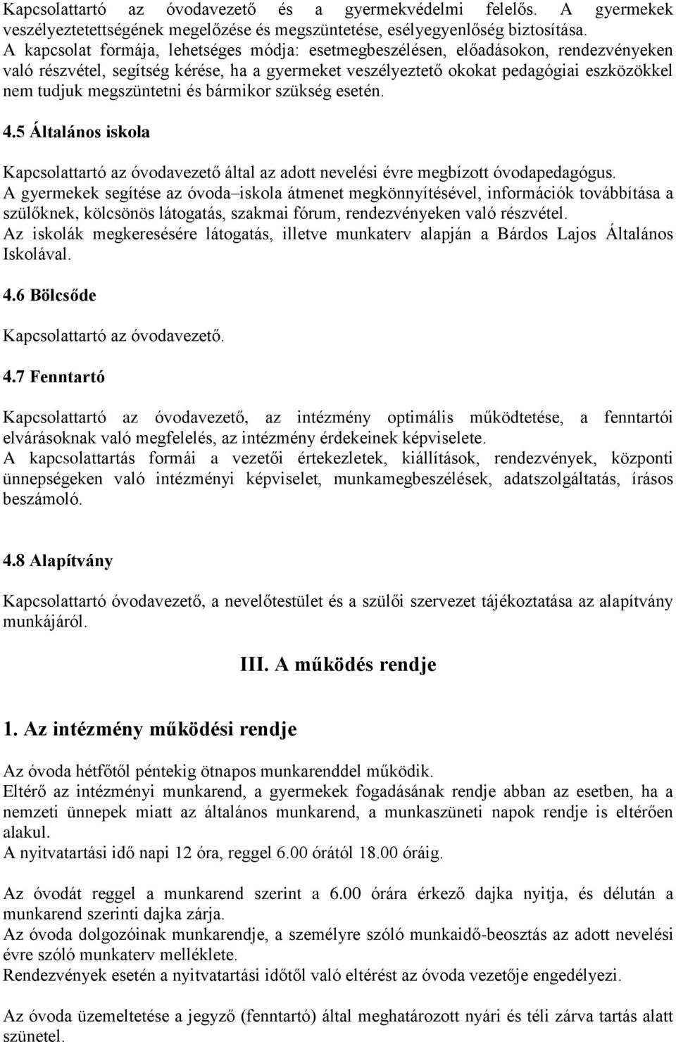 megszüntetni és bármikor szükség esetén. 4.5 Általános iskola Kapcsolattartó az óvodavezető által az adott nevelési évre megbízott óvodapedagógus.