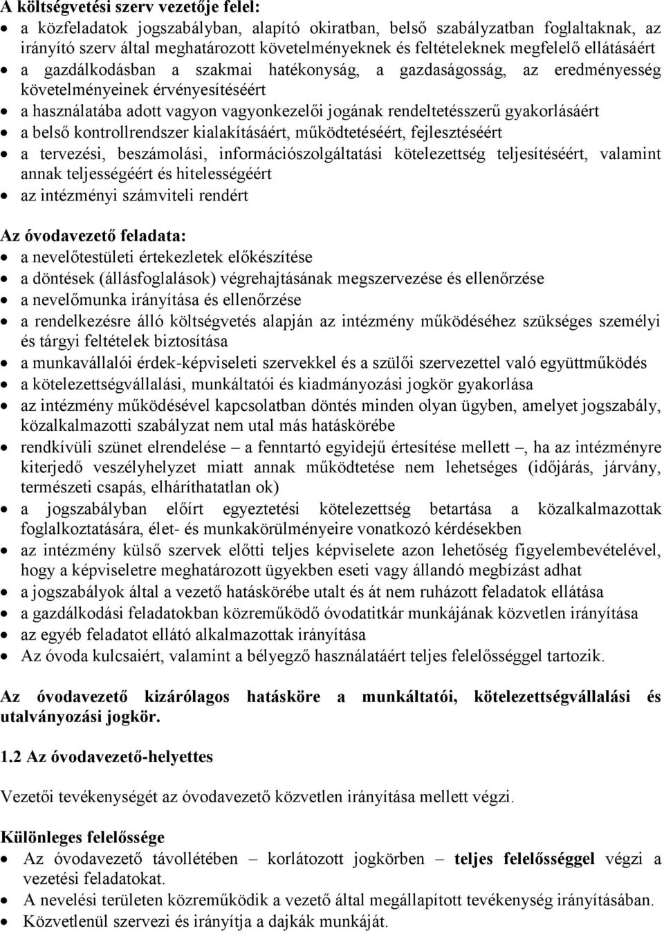 gyakorlásáért a belső kontrollrendszer kialakításáért, működtetéséért, fejlesztéséért a tervezési, beszámolási, információszolgáltatási kötelezettség teljesítéséért, valamint annak teljességéért és