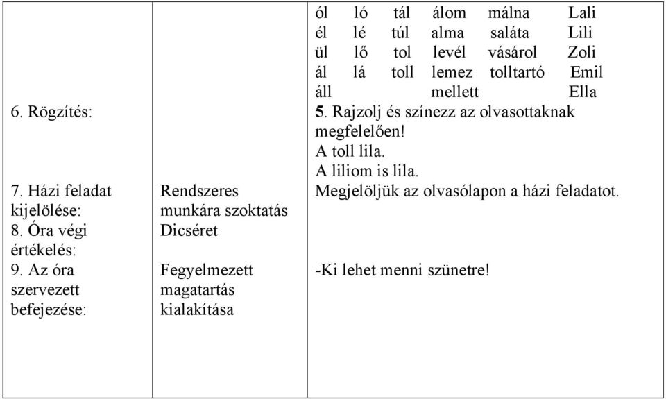 álom málna Lali él lé túl alma saláta Lili ül lő tol levél vásárol Zoli ál lá toll lemez tolltartó Emil áll