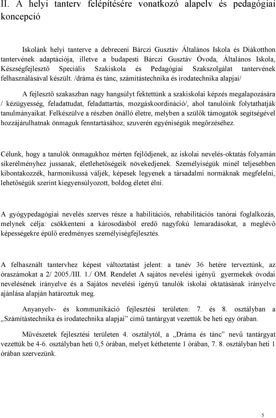 /dráma és tánc, számítástechnika és irodatechnika alapjai/ A fejlesztő szakaszban nagy hangsúlyt fektettünk a szakiskolai képzés megalapozására / kézügyesség, feladattudat, feladattartás,