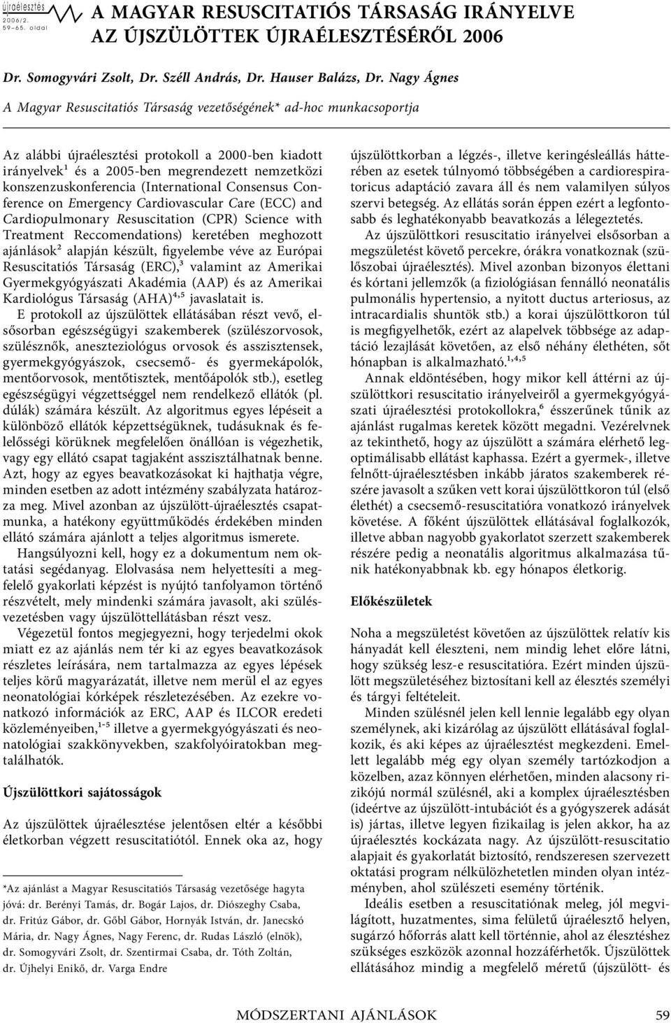 konszenzuskonferencia (International Consensus Conference on Emergency Cardiovascular Care (ECC) and Cardiopulmonary Resuscitation (CPR) Science with Treatment Reccomendations) keretében meghozott