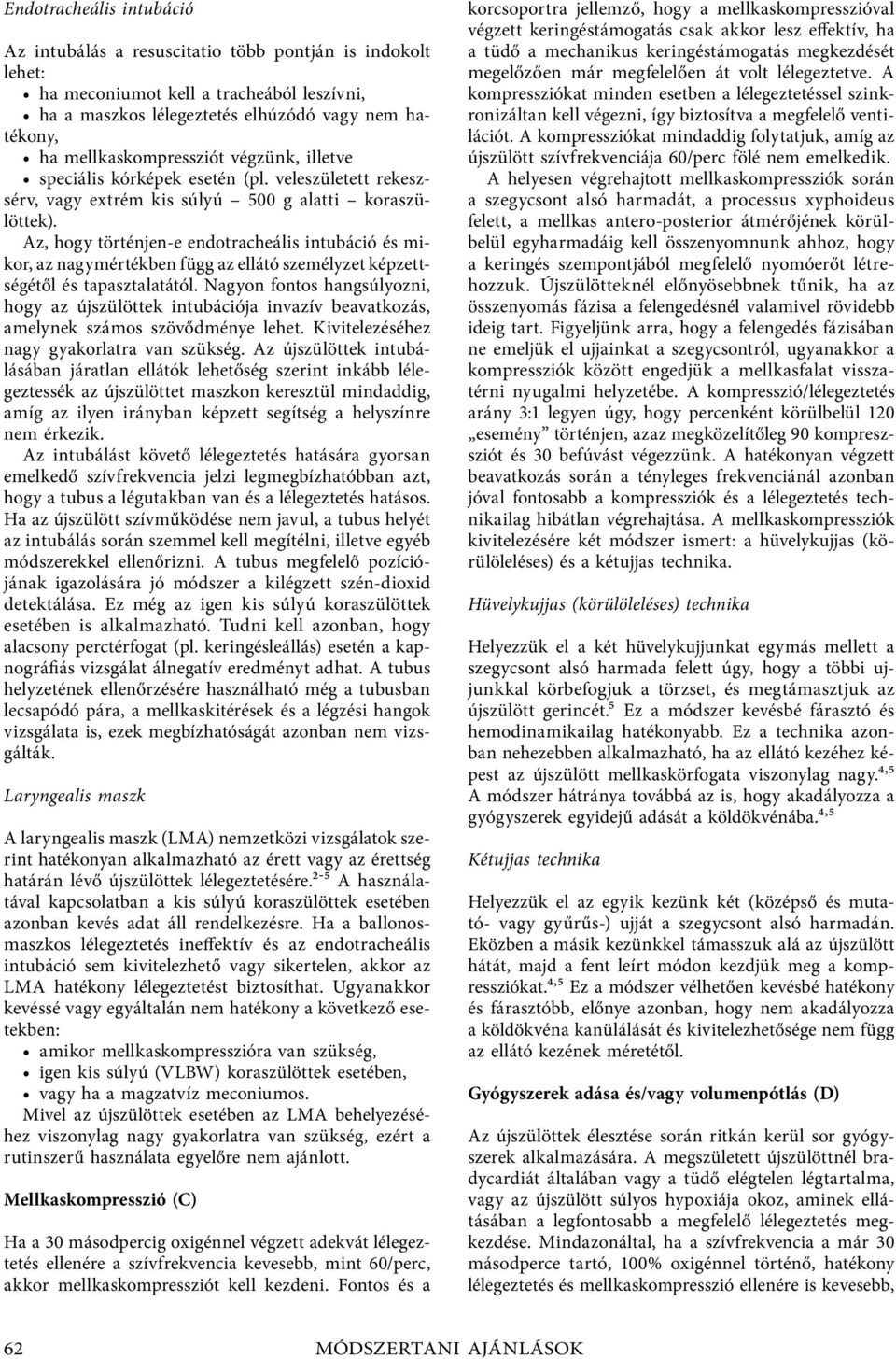 Az, hogy történjen-e endotracheális intubáció és mikor, az nagymértékben függ az ellátó személyzet képzettségétől és tapasztalatától.