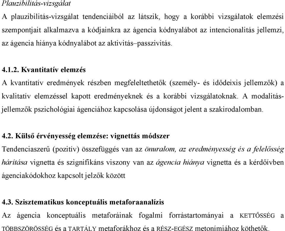 Kvantitatív elemzés A kvantitatív eredmények részben megfeleltethetők (személy- és idődeixis jellemzők) a kvalitatív elemzéssel kapott eredményeknek és a korábbi vizsgálatoknak.