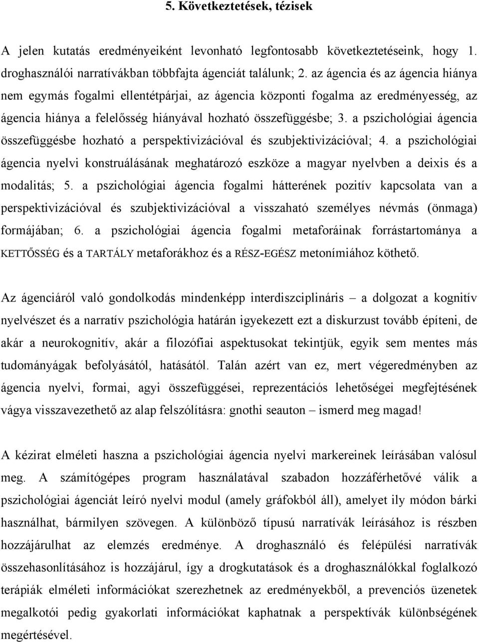 a pszichológiai ágencia összefüggésbe hozható a perspektivizációval és szubjektivizációval; 4.