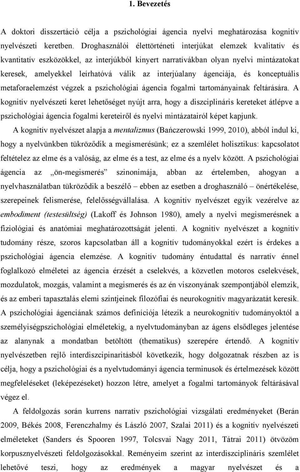 interjúalany ágenciája, és konceptuális metaforaelemzést végzek a pszichológiai ágencia fogalmi tartományainak feltárására.