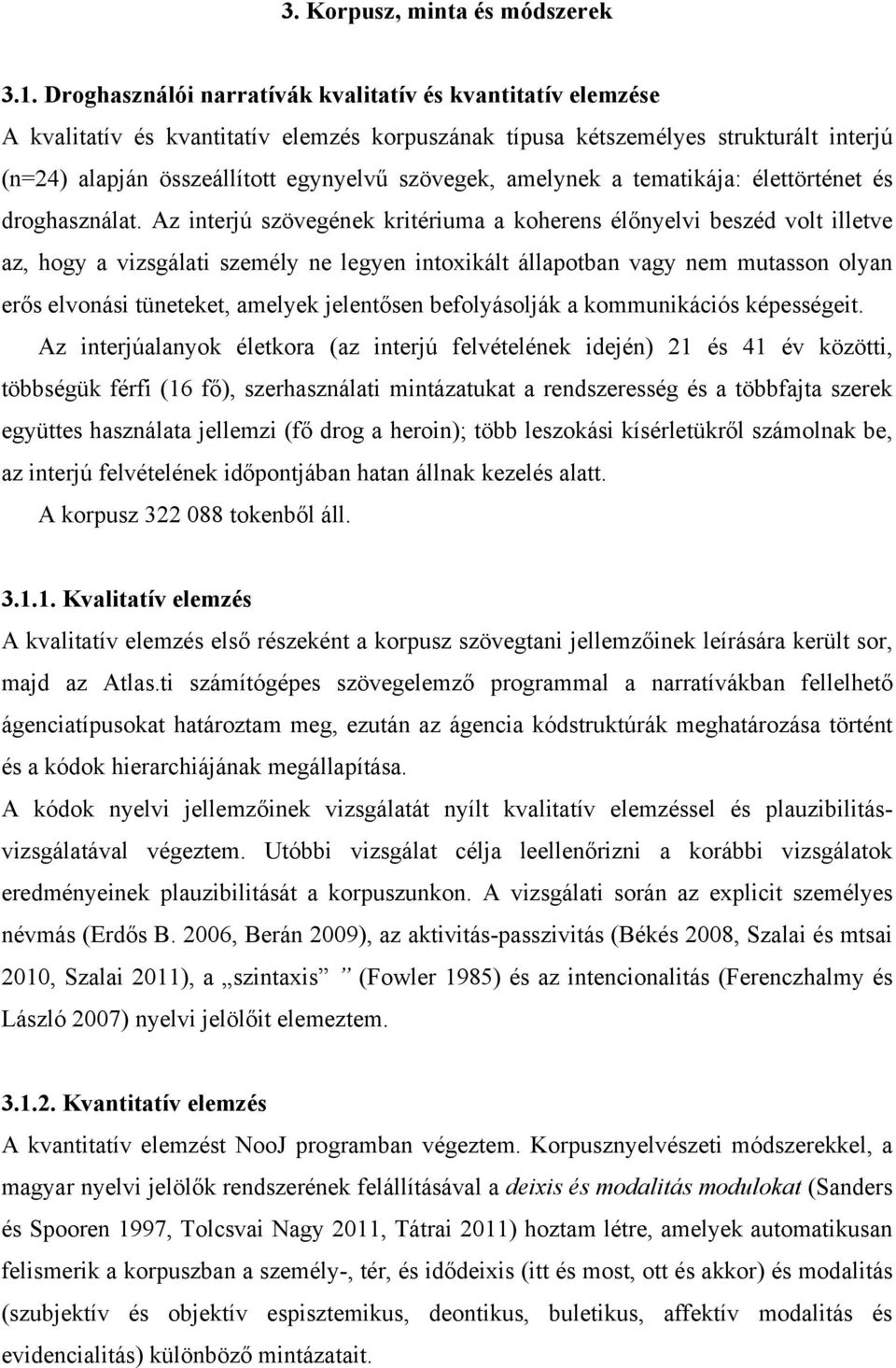 amelynek a tematikája: élettörténet és droghasználat.