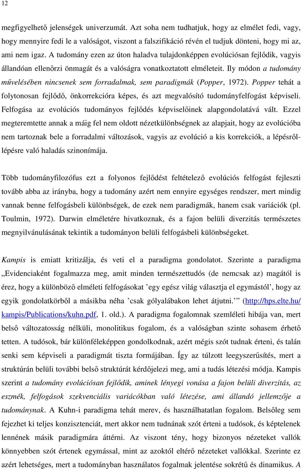 A tudomány ezen az úton haladva tulajdonképpen evolúciósan fejlıdik, vagyis állandóan ellenırzi önmagát és a valóságra vonatkoztatott elméleteit.