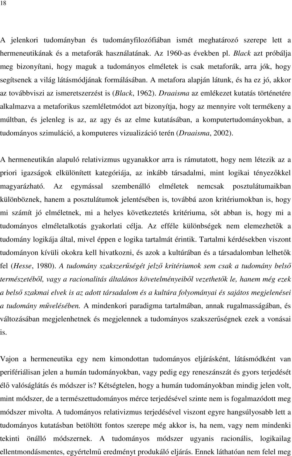 A metafora alapján látunk, és ha ez jó, akkor az továbbviszi az ismeretszerzést is (Black, 1962).