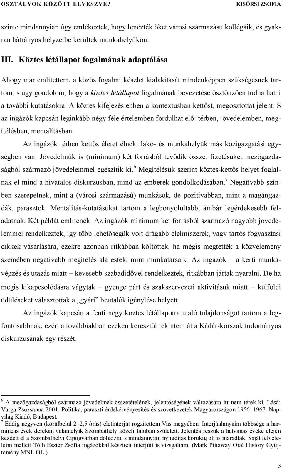 ösztönzően tudna hatni a további kutatásokra. A köztes kifejezés ebben a kontextusban kettőst, megosztottat jelent.