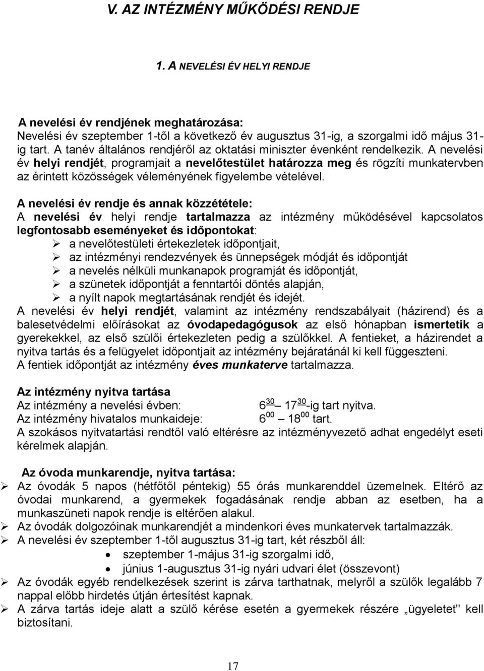 A nevelési év helyi rendjét, programjait a nevelőtestület határozza meg és rögzíti munkatervben az érintett közösségek véleményének figyelembe vételével.