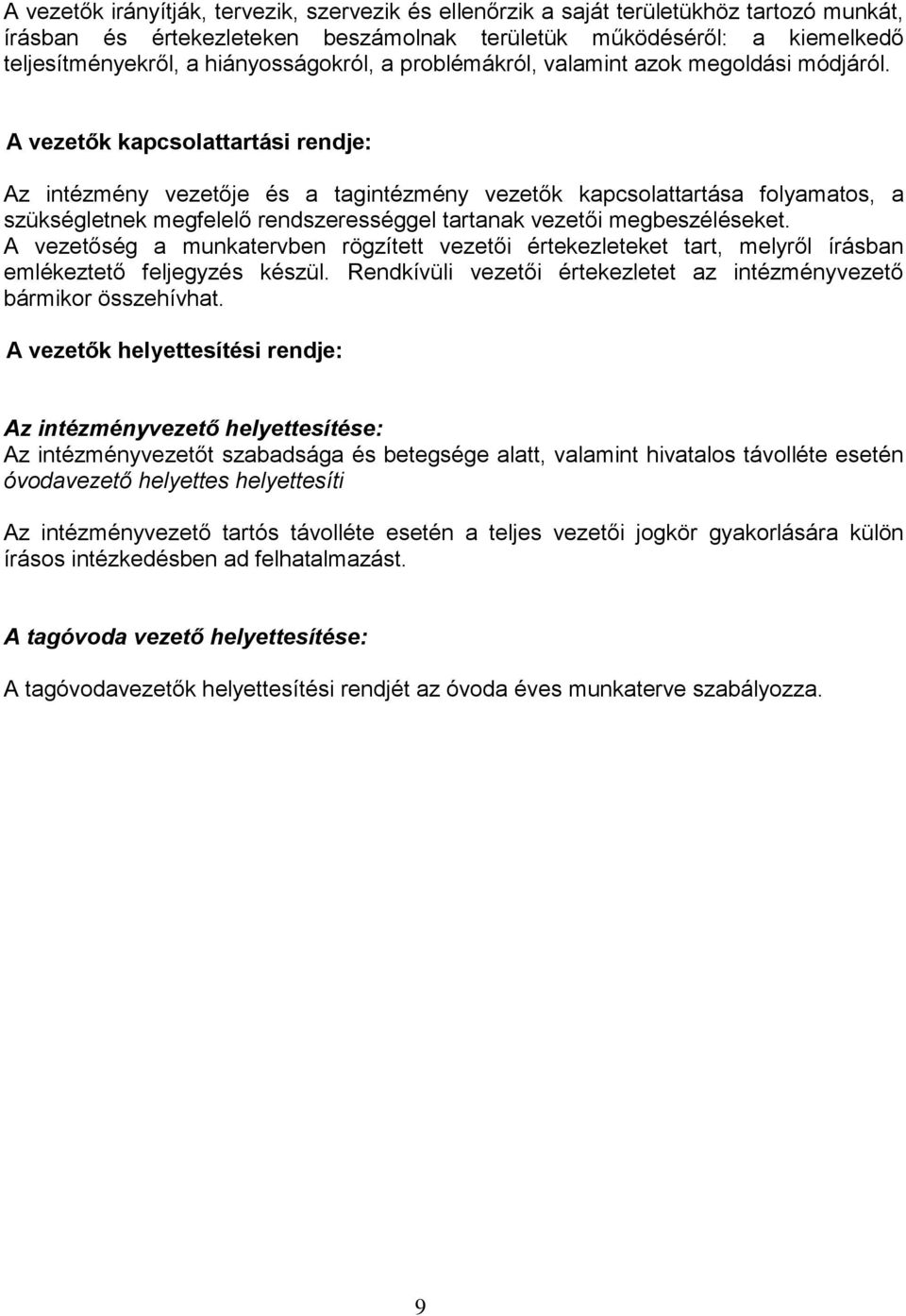 A vezetők kapcsolattartási rendje: Az intézmény vezetője és a tagintézmény vezetők kapcsolattartása folyamatos, a szükségletnek megfelelő rendszerességgel tartanak vezetői megbeszéléseket.